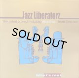 JAZZ LIBERATORZ/WHAT'S REAL...