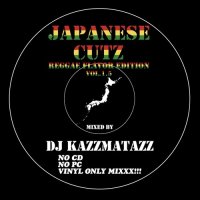 DJ KAZZMATAZZ/JAPANESE CUTZ -REGGAE FLAVOR EDITION- 