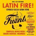V.A./LATIN FIRE! CUMBIA-SALSA-AFRO-FUNK: TROPICAL DANCE MUSIC FROM DISCOS FUENTES, COLOMBIA 1956-83