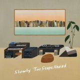 SLOWLY/Two Steps Ahead