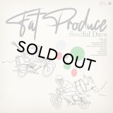 FAT PRODUCE/SOULFUL DAYS