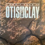 OTIS CLAY/I CAN'T TAKE IT