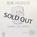 BOB HOLROYD - WAKING THE SPIRITS