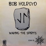 BOB HOLROYD - WAKING THE SPIRITS