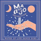 MAAJO SOUNDSYSTEM - WATER OF LIFE DANCE DUBS