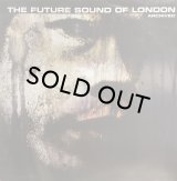 THE FUTURE SOUND OF LONDON - ARCHIVED