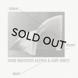 YOUR BROTHER'S KEEPER & GARY BARTZ - WHERE RIVERS MEET