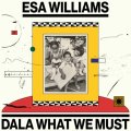 ESA WILLIAMS - DALA WHAT WE MUST