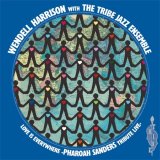 WENDELL HARRISON - LOVE IS EVERYWHERE-PHAROAH SANDERS TRIBUTE LIVE