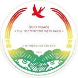 QUIET VILLAGE - TILL THE DOCTOR GETS BACK (MAD PROFESSOR REMIX)
