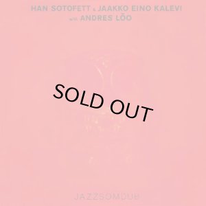 画像1: HAN SOTOFETT & JAKKO EINO KALEVI WITH ANDRES LOO/JAZZSOMDUB (1)