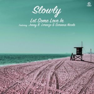 画像1: SLOWLY/LET SOME LOVE IN FEAT. JONNY B. LORENZO & SAREENA NICOLE (1)