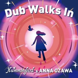 画像1: HUMMINGBIRD & ANNA OZAWA - DUB WALKS IN (1)